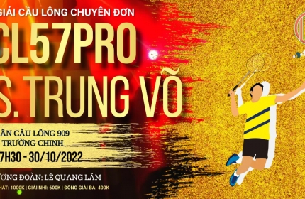 GIẢI CẦU LÔNG CHUYÊN ĐƠN CL57PRO VS. TRUNG VÕ